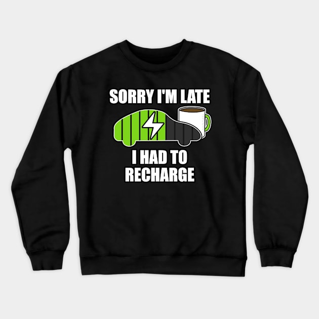 Sorry I'm Late I Had To Recharge Electric Vehicle Funny Crewneck Sweatshirt by doodlerob